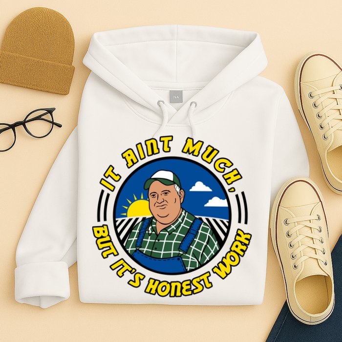 It Ain’t Much But It’s Honest Work Hoodie