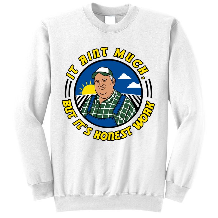It Ain’t Much But It’s Honest Work Sweatshirt