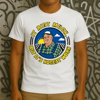 It Ain’t Much But It’s Honest Work T-Shirt