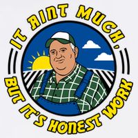 It Ain’t Much But It’s Honest Work T-Shirt