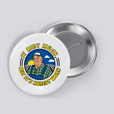 It Ain’t Much But It’s Honest Work Button
