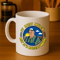 It Ain’t Much But It’s Honest Work Mug