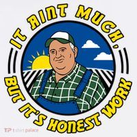 It Ain’t Much But It’s Honest Work Premium T-Shirt
