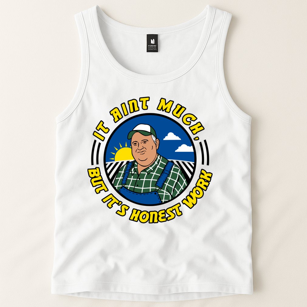 It Ain’t Much But It’s Honest Work Tank Top