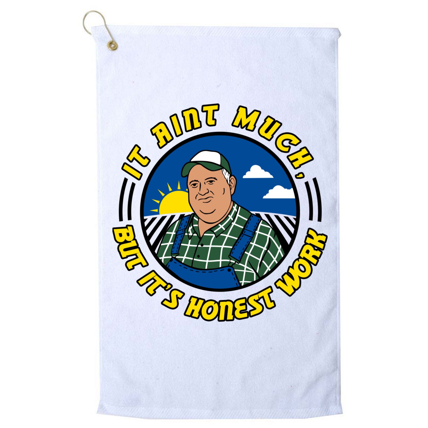 It Ain’t Much But It’s Honest Work Golf Towel