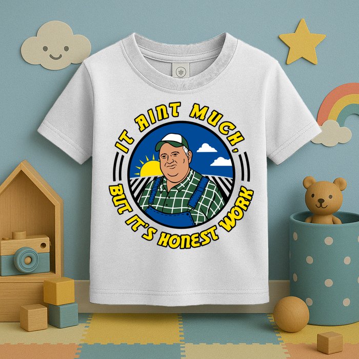 It Ain’t Much But It’s Honest Work Toddler T-Shirt