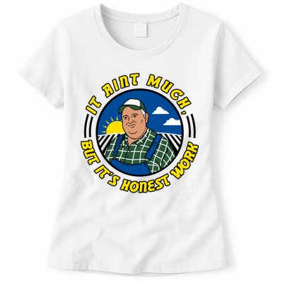 It Ain’t Much But It’s Honest Work Womens T-Shirt