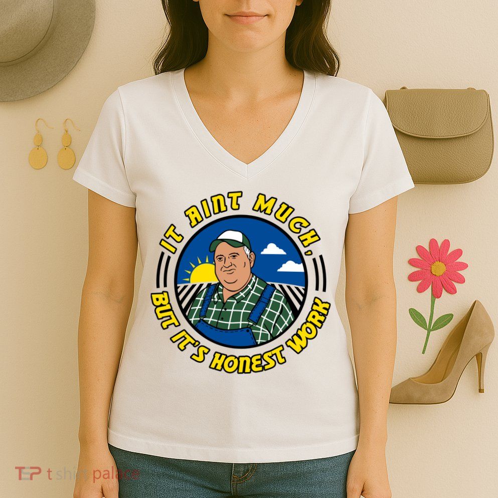 It Ain’t Much But It’s Honest Work Women's V-Neck T-Shirt