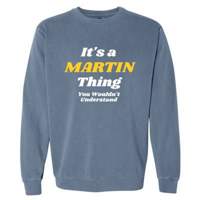 Its A Martin Thing You Wouldnt Understand Family Name Funny Gift Garment-Dyed Sweatshirt