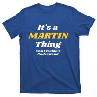 Its A Martin Thing You Wouldnt Understand Family Name Funny Gift T-Shirt