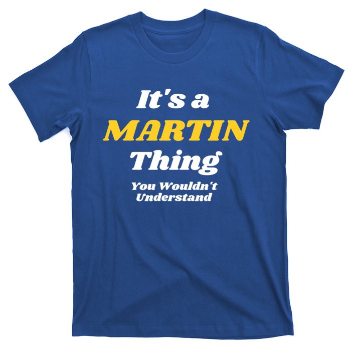 Its A Martin Thing You Wouldnt Understand Family Name Funny Gift T-Shirt