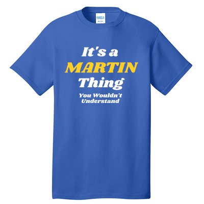 Its A Martin Thing You Wouldnt Understand Family Name Funny Gift Tall T-Shirt