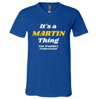 Its A Martin Thing You Wouldnt Understand Family Name Funny Gift V-Neck T-Shirt