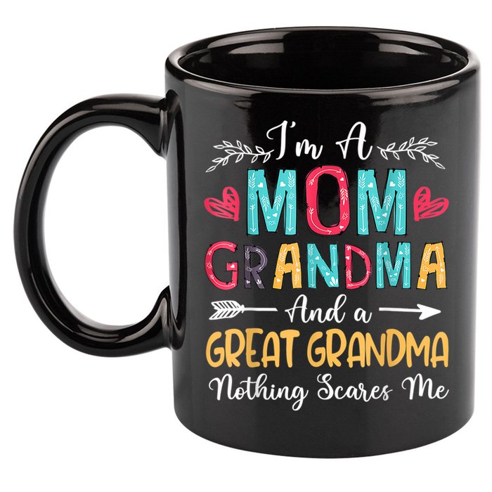 I'm A Mom Grandma And A Great Grandma Nothing Scares Me 11oz C Handle Ceramic Mug