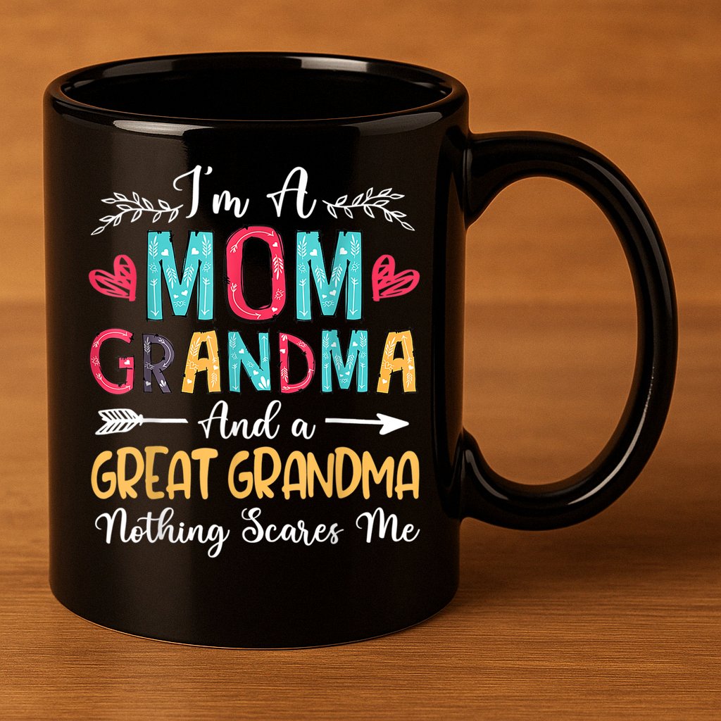 I'm A Mom Grandma And A Great Grandma Nothing Scares Me 11oz C Handle Ceramic Mug