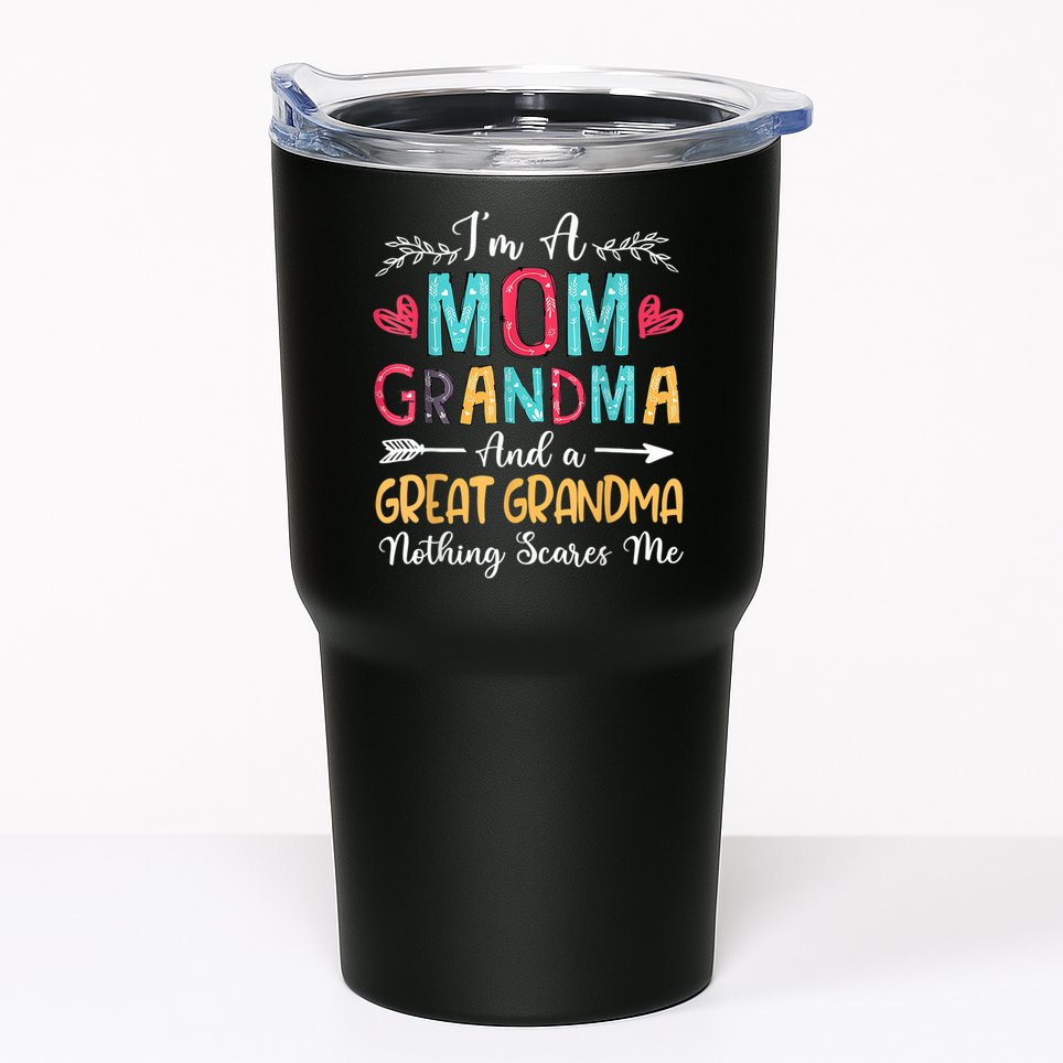 I'm A Mom Grandma And A Great Grandma Nothing Scares Me Tumbler