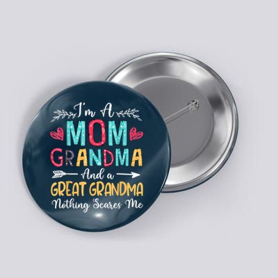 I'm A Mom Grandma And A Great Grandma Nothing Scares Me Button