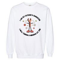 I Am My FatherS Daughter I Will Throw A Wrench At You Garment-Dyed Sweatshirt