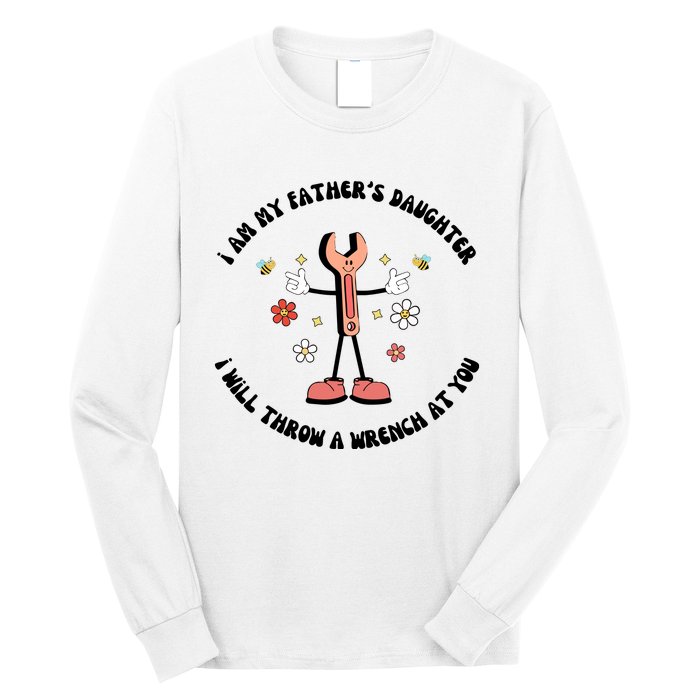 I Am My FatherS Daughter I Will Throw A Wrench At You Long Sleeve Shirt