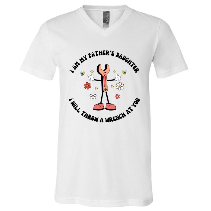 I Am My FatherS Daughter I Will Throw A Wrench At You V-Neck T-Shirt