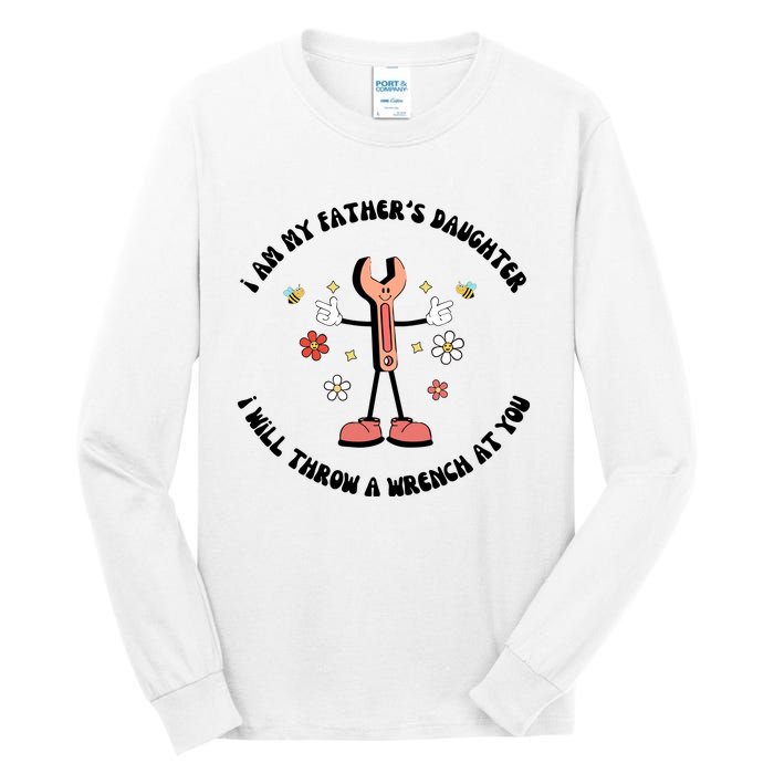 I Am My FatherS Daughter I Will Throw A Wrench At You Tall Long Sleeve T-Shirt