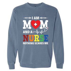 I Am Mom And Nurse Nothing Scares Me Nurse Day Appreciation Gift Garment-Dyed Sweatshirt