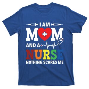 I Am Mom And Nurse Nothing Scares Me Nurse Day Appreciation Gift T-Shirt