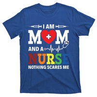 I Am Mom And Nurse Nothing Scares Me Nurse Day Appreciation Gift T-Shirt