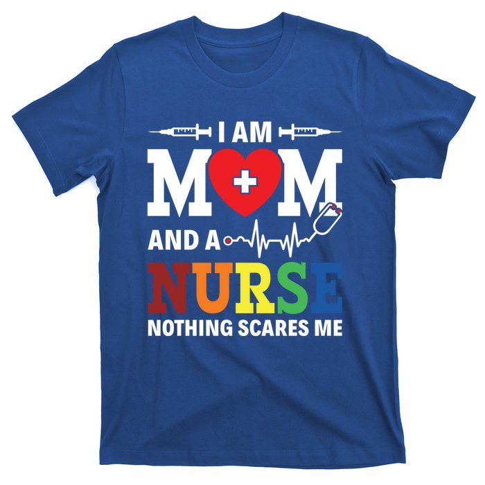 I Am Mom And Nurse Nothing Scares Me Nurse Day Appreciation Gift T-Shirt