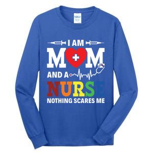 I Am Mom And Nurse Nothing Scares Me Nurse Day Appreciation Gift Tall Long Sleeve T-Shirt