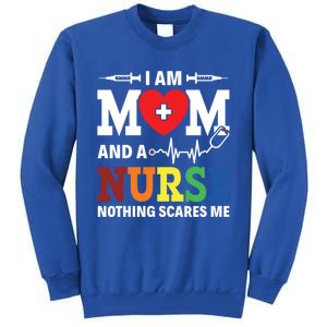 I Am Mom And Nurse Nothing Scares Me Nurse Day Appreciation Gift Tall Sweatshirt