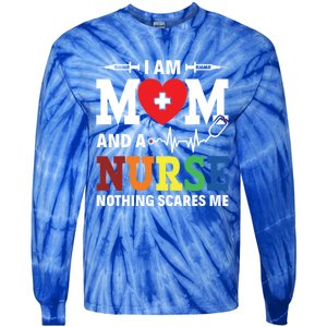 I Am Mom And Nurse Nothing Scares Me Nurse Day Appreciation Gift Tie-Dye Long Sleeve Shirt