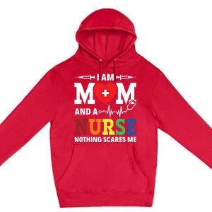 I Am Mom And Nurse Nothing Scares Me Nurse Day Appreciation Gift Premium Pullover Hoodie