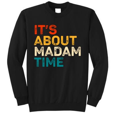 ItS About Madam Time Kamala Harris 2024 Sweatshirt