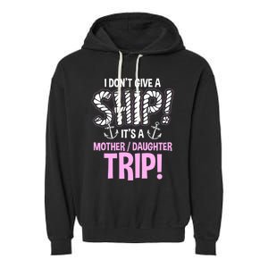 Its A Mother Daughter Trip Cruise Ship Wear Gift Garment-Dyed Fleece Hoodie