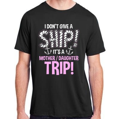 Its A Mother Daughter Trip Cruise Ship Wear Gift Adult ChromaSoft Performance T-Shirt