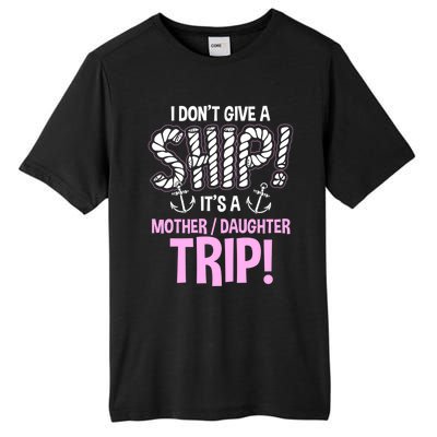 Its A Mother Daughter Trip Cruise Ship Wear Gift Tall Fusion ChromaSoft Performance T-Shirt