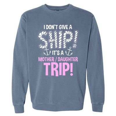 Its A Mother Daughter Trip Cruise Ship Wear Gift Garment-Dyed Sweatshirt