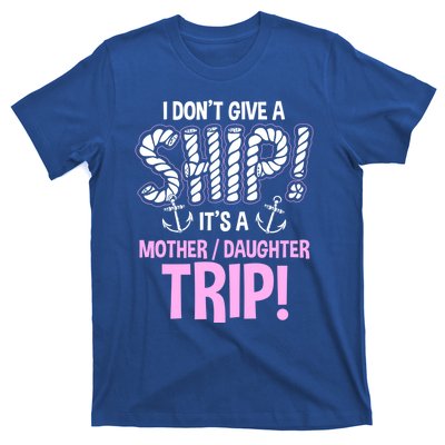 Its A Mother Daughter Trip Cruise Ship Wear Gift T-Shirt