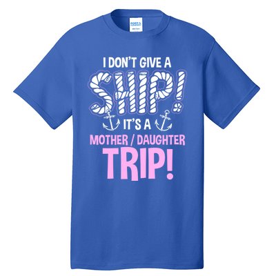 Its A Mother Daughter Trip Cruise Ship Wear Gift Tall T-Shirt