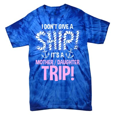 Its A Mother Daughter Trip Cruise Ship Wear Gift Tie-Dye T-Shirt