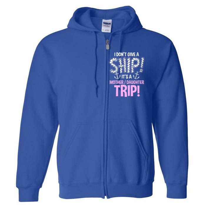 Its A Mother Daughter Trip Cruise Ship Wear Gift Full Zip Hoodie