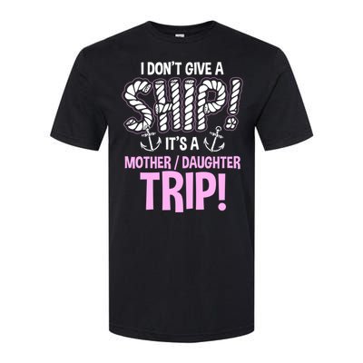 Its A Mother Daughter Trip Cruise Ship Wear Gift Softstyle CVC T-Shirt