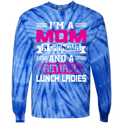 Im A Mom A Grandma And A Retired Lunch Ladies Gift Tie-Dye Long Sleeve Shirt