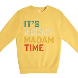 Its About Madam Time Kamala Harris 2024 President Women Gift Premium Crewneck Sweatshirt