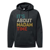 Its About Madam Time Kamala Harris 2024 President Women Gift Performance Fleece Hoodie