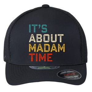 Its About Madam Time Kamala Harris 2024 President Women Gift Flexfit Unipanel Trucker Cap