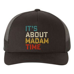 Its About Madam Time Kamala Harris 2024 President Women Gift Yupoong Adult 5-Panel Trucker Hat