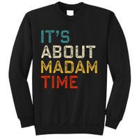 Its About Madam Time Kamala Harris 2024 President Women Gift Sweatshirt