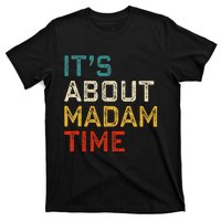 Its About Madam Time Kamala Harris 2024 President Women Gift T-Shirt